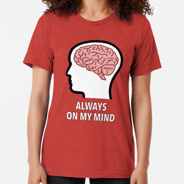 Money Is Always On My Mind Tri-Blend T-Shirt product image