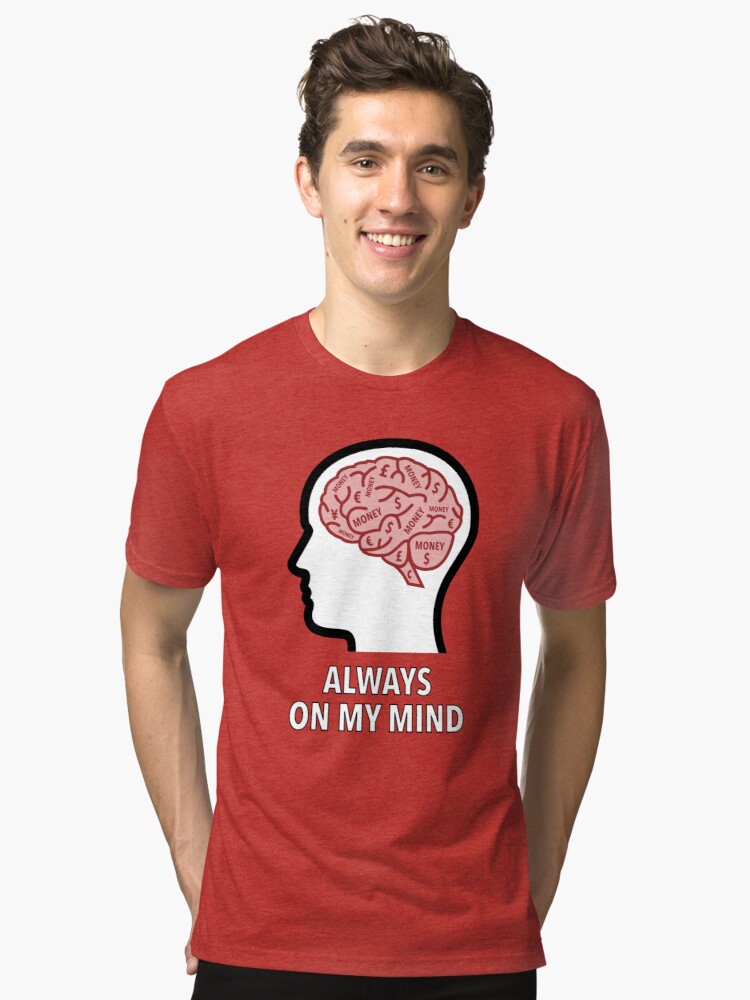 Money Is Always On My Mind Tri-Blend T-Shirt product image