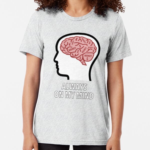 Money Is Always On My Mind Tri-Blend T-Shirt product image