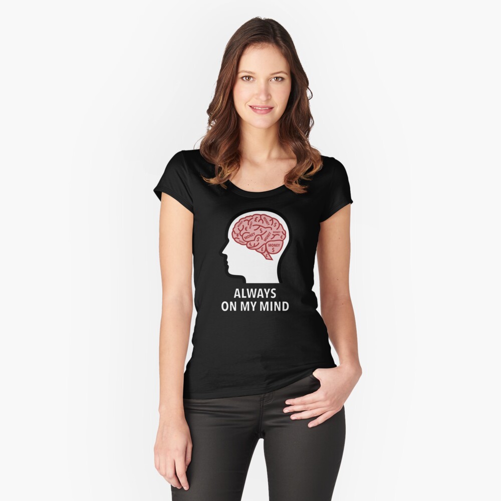 Money Is Always On My Mind Fitted Scoop T-Shirt