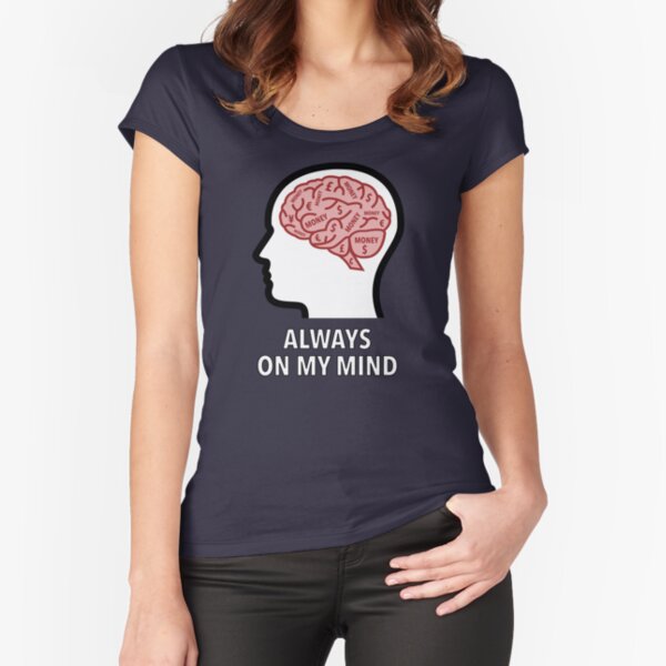 Money Is Always On My Mind Fitted Scoop T-Shirt product image