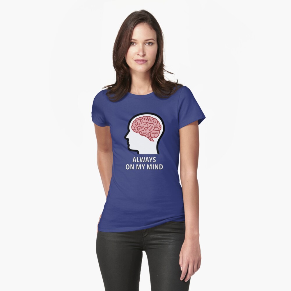 Money Is Always On My Mind Fitted T-Shirt