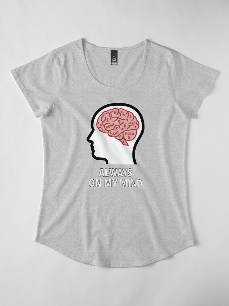 Money Is Always On My Mind Premium Scoop T-Shirt product image