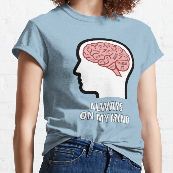 Music Is Always On My Mind Classic T-Shirt product image