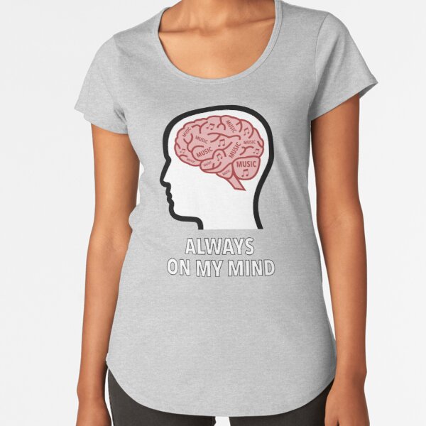 Music Is Always On My Mind Premium Scoop T-Shirt product image