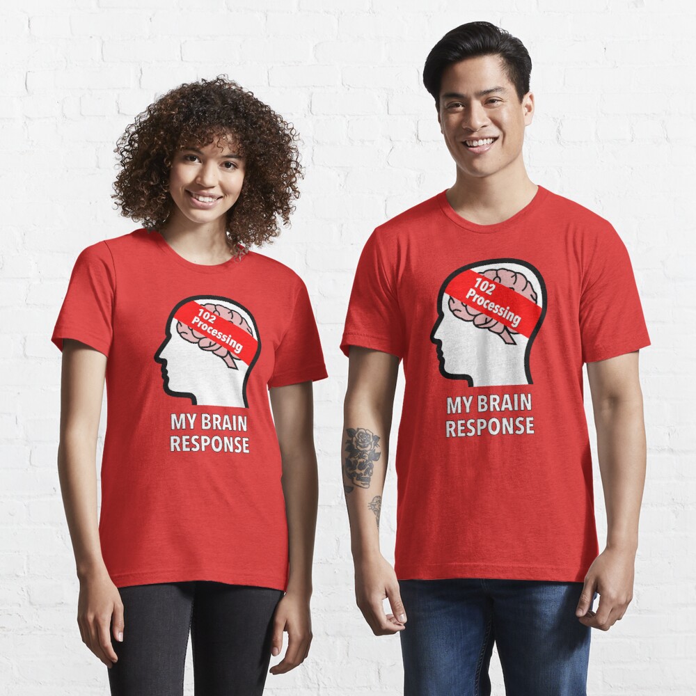 My Brain Response: 102 Processing Essential T-Shirt product image