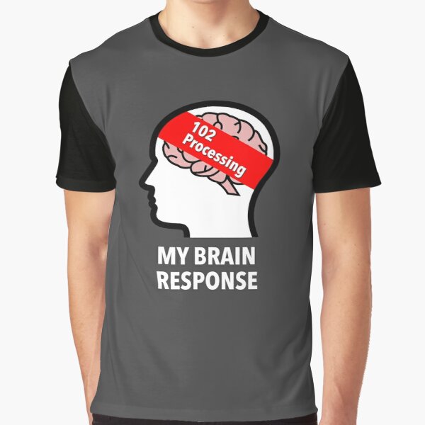 My Brain Response: 102 Processing Graphic T-Shirt product image