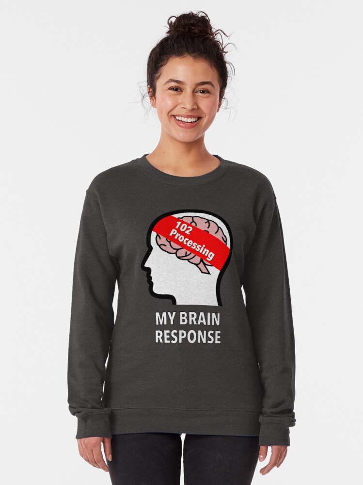 My Brain Response: 102 Processing Pullover Sweatshirt product image