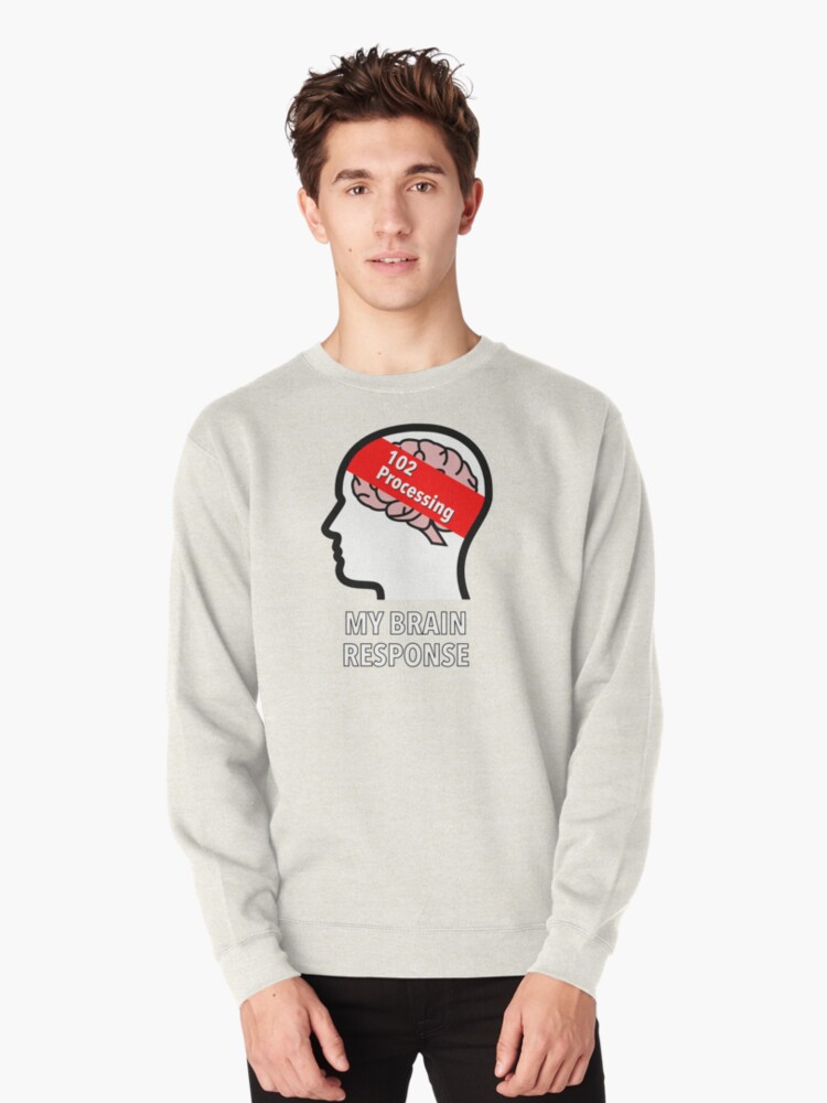 My Brain Response: 102 Processing Pullover Sweatshirt product image