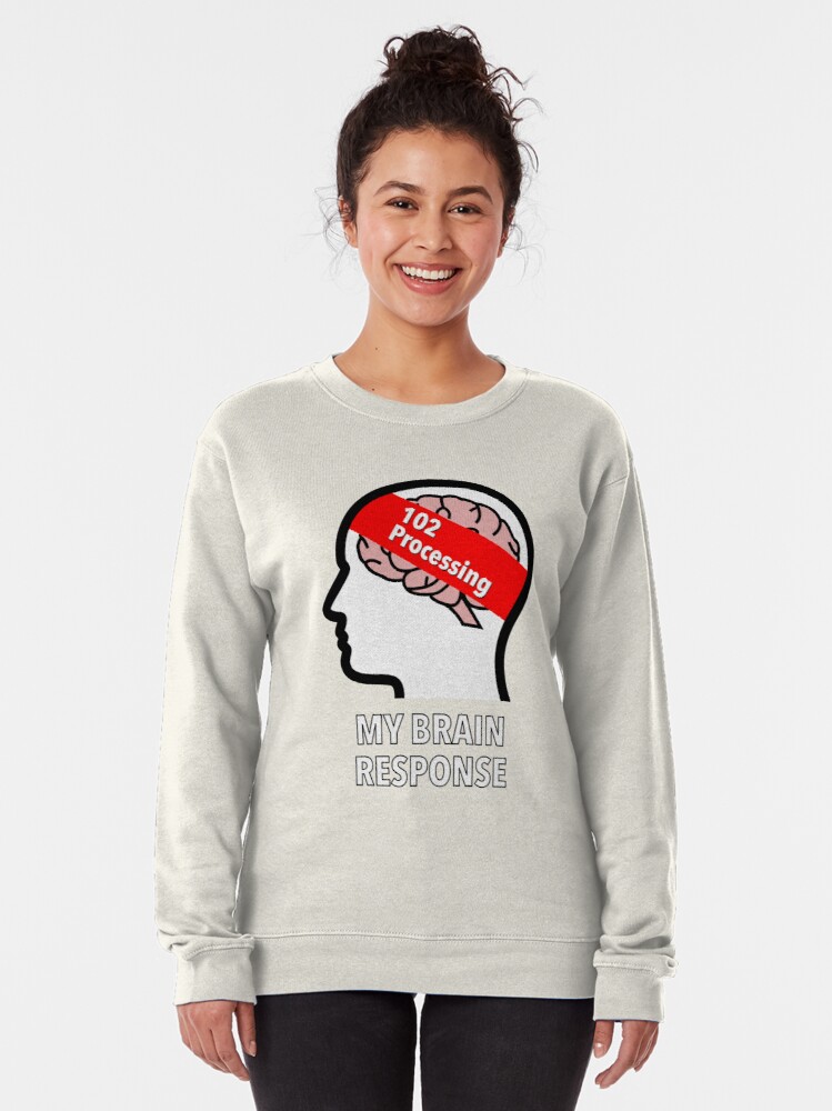 My Brain Response: 102 Processing Pullover Sweatshirt product image