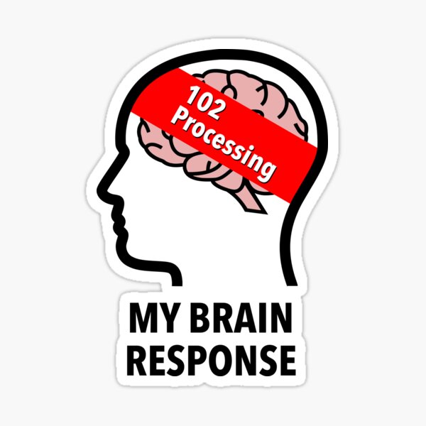 My Brain Response: 102 Processing Transparent Sticker product image
