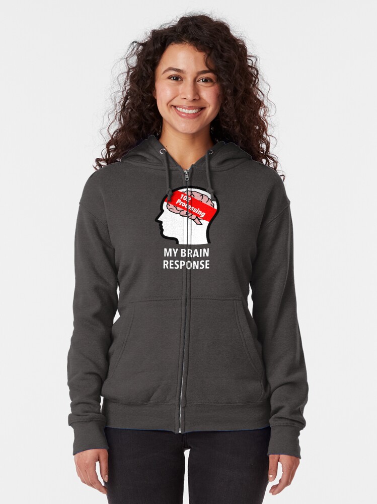 My Brain Response: 102 Processing Zipped Hoodie product image