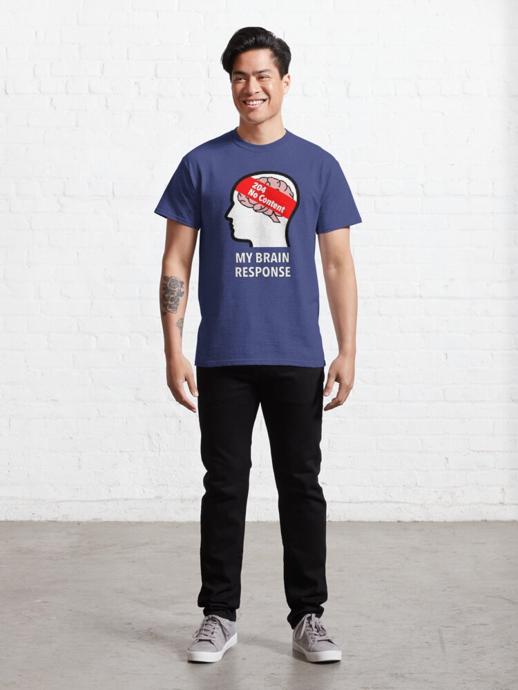 My Brain Response: 204 No Content Classic T-Shirt product image