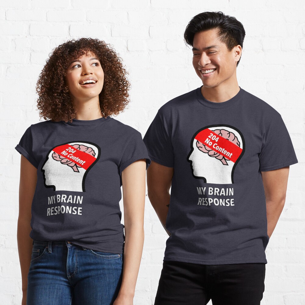 My Brain Response: 204 No Content Classic T-Shirt