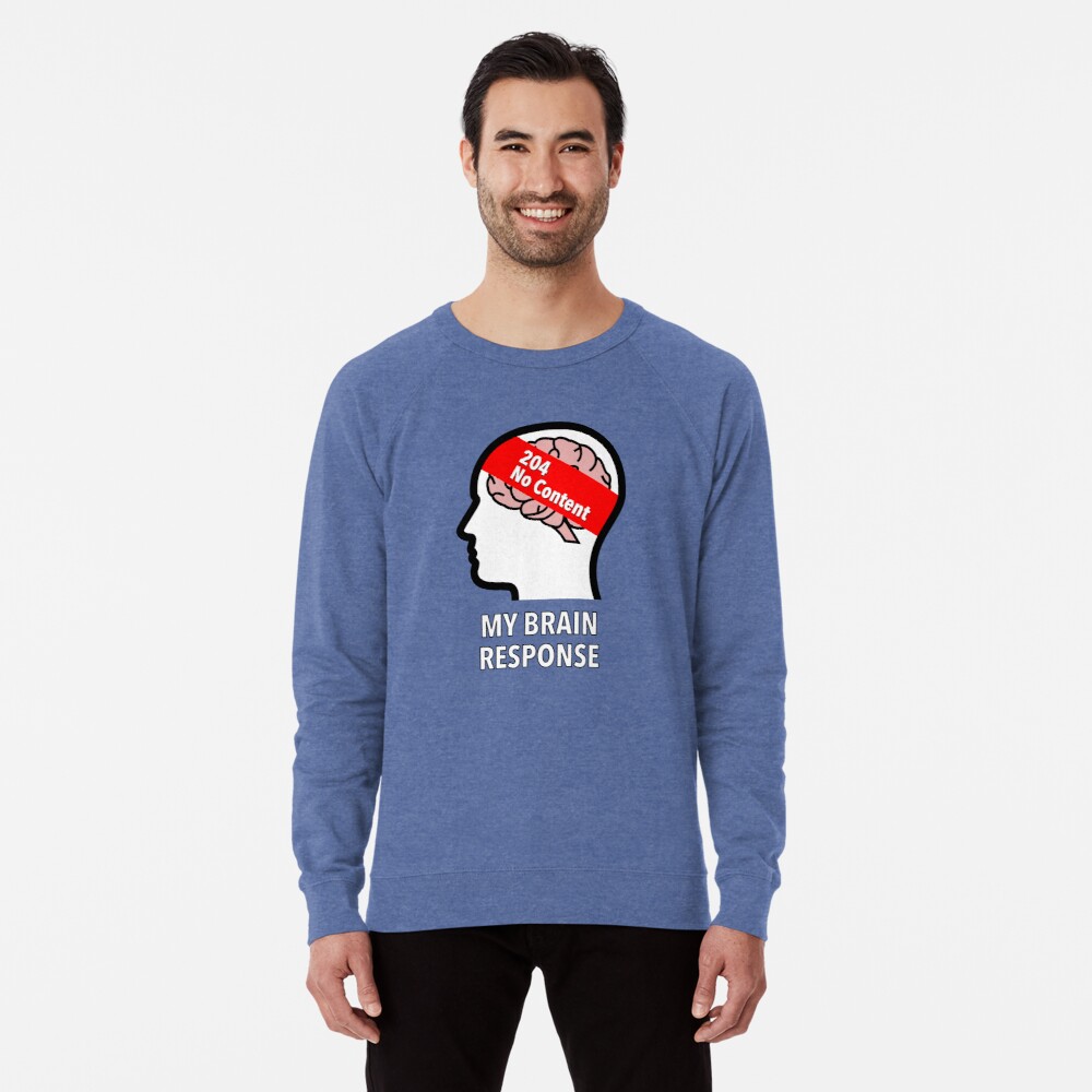 My Brain Response: 204 No Content Lightweight Sweatshirt