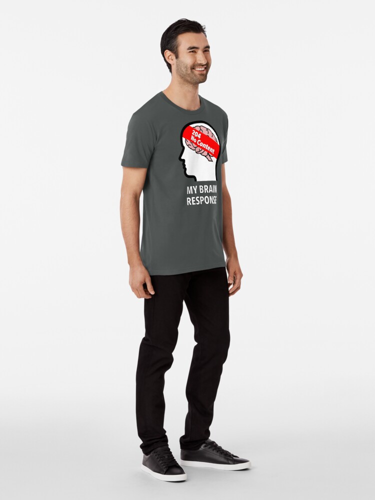 My Brain Response: 204 No Content Premium T-Shirt product image