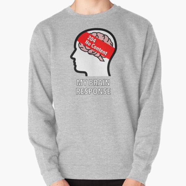 My Brain Response: 204 No Content Pullover Sweatshirt product image