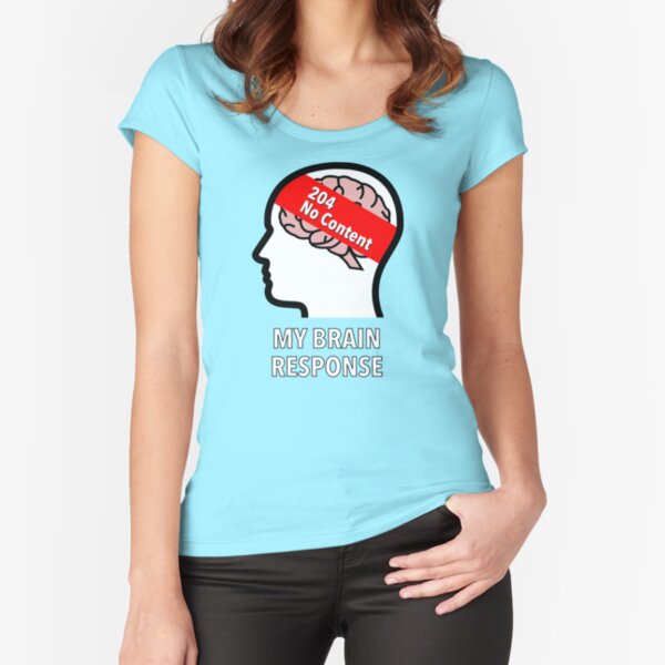 My Brain Response: 204 No Content Fitted Scoop T-Shirt product image