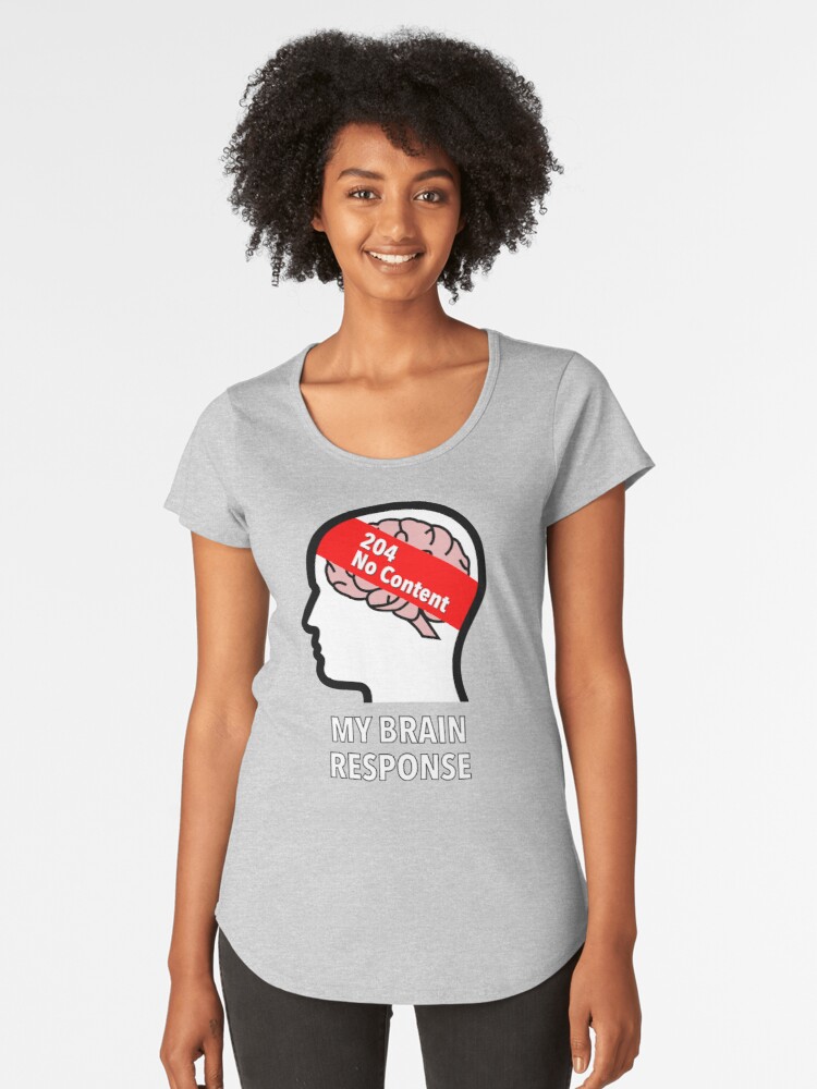 My Brain Response: 204 No Content Premium Scoop T-Shirt product image