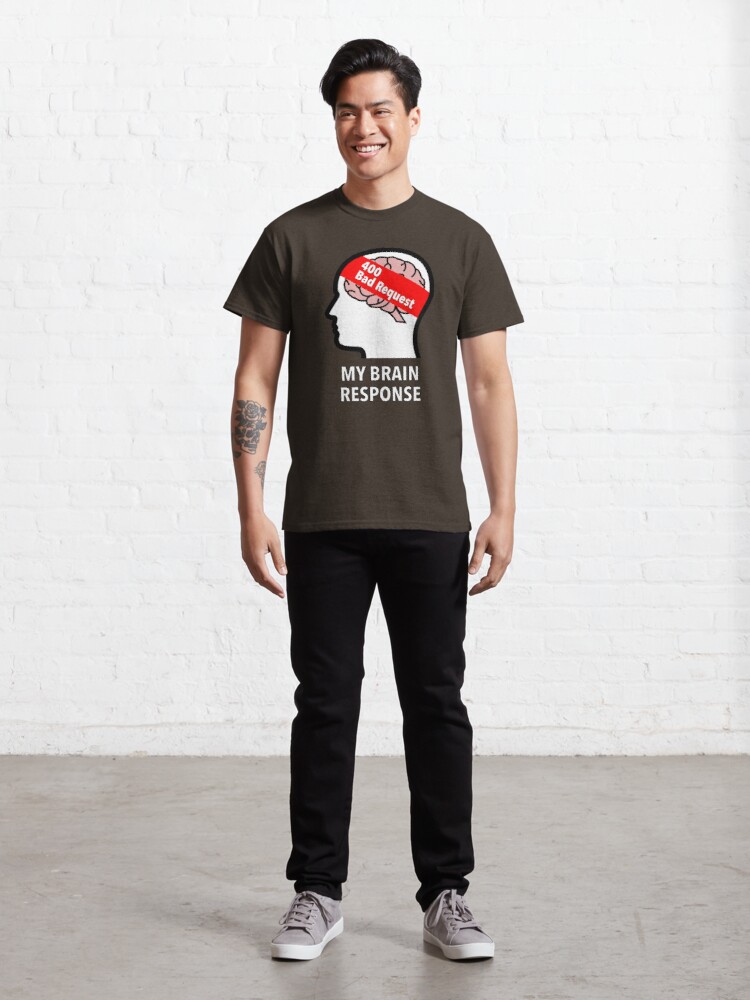 My Brain Response: 400 Bad Request Classic T-Shirt product image