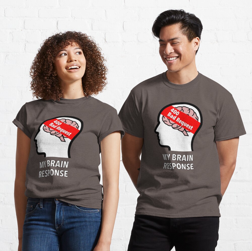 My Brain Response: 400 Bad Request Classic T-Shirt product image