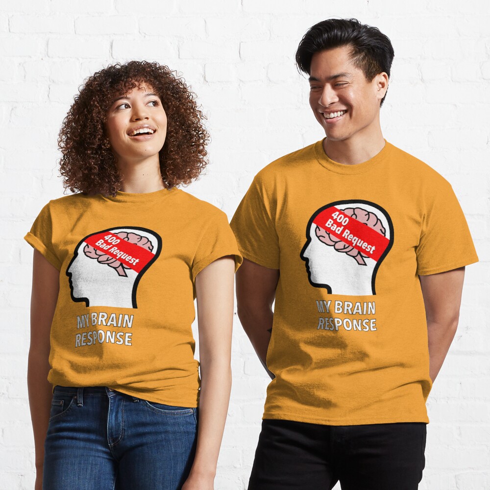 My Brain Response: 400 Bad Request Classic T-Shirt product image