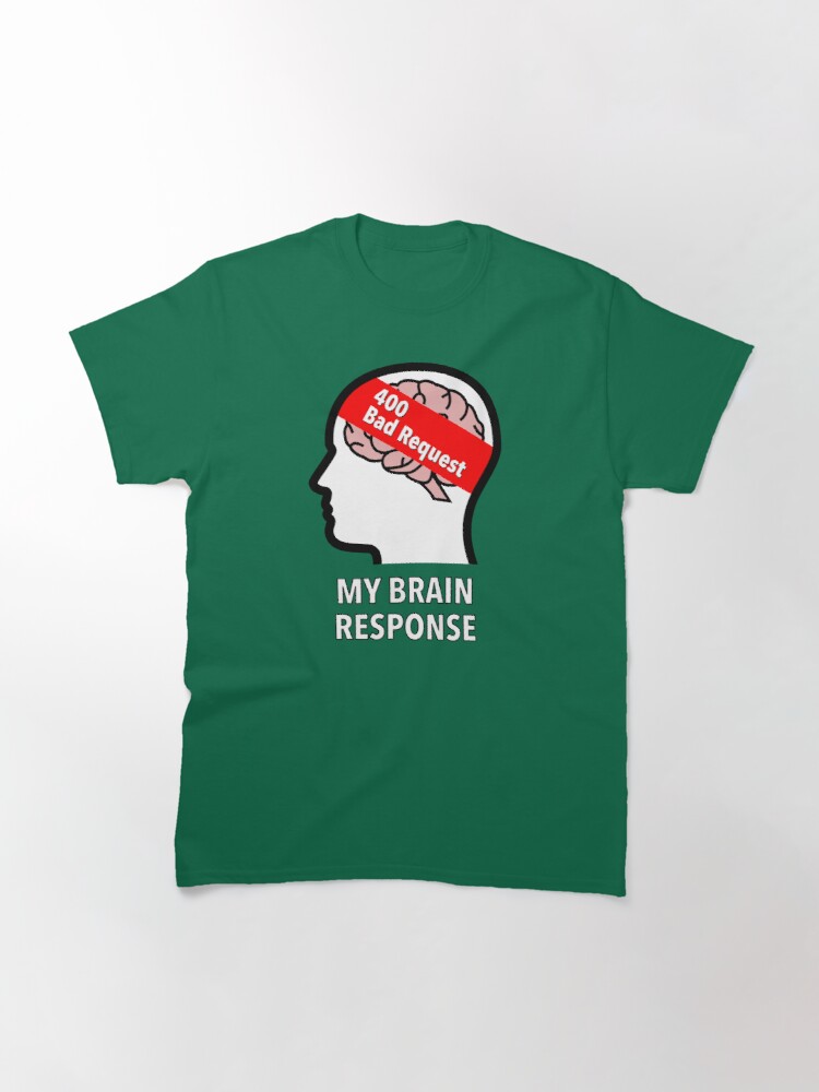 My Brain Response: 400 Bad Request Classic T-Shirt product image