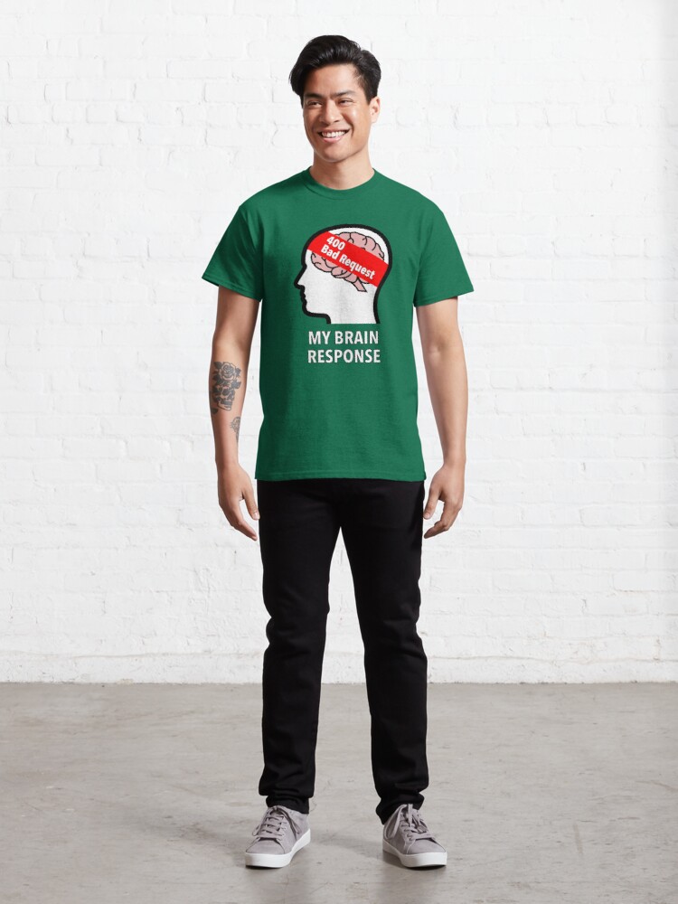 My Brain Response: 400 Bad Request Classic T-Shirt product image