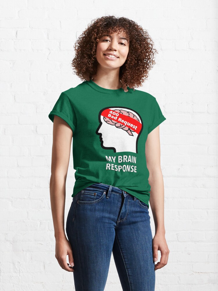 My Brain Response: 400 Bad Request Classic T-Shirt product image