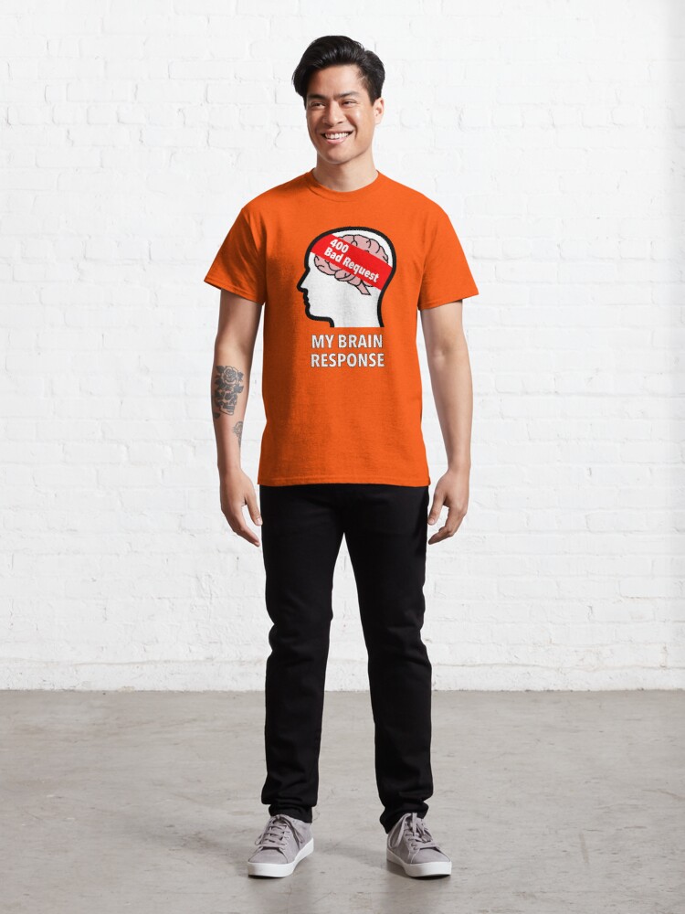 My Brain Response: 400 Bad Request Classic T-Shirt product image