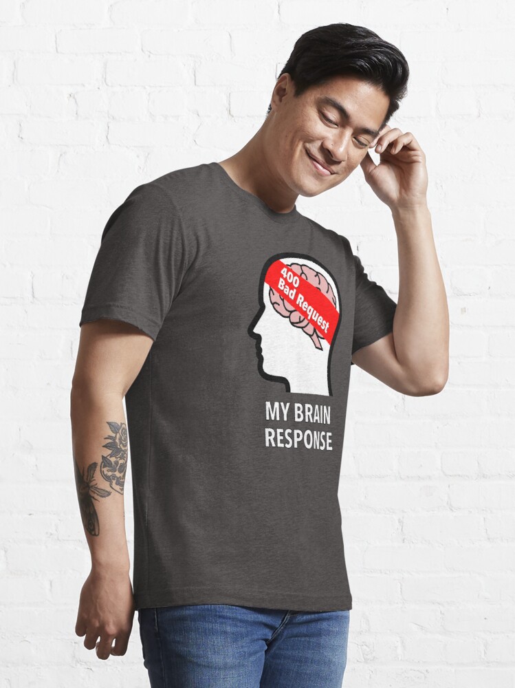 My Brain Response: 400 Bad Request Essential T-Shirt product image