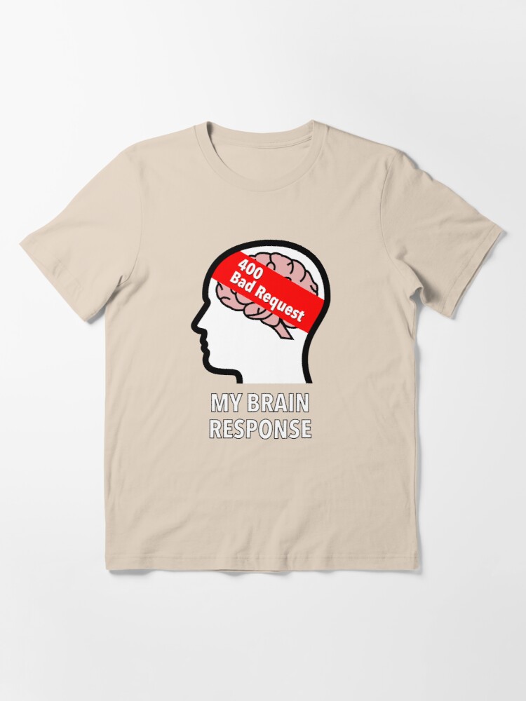 My Brain Response: 400 Bad Request Essential T-Shirt product image