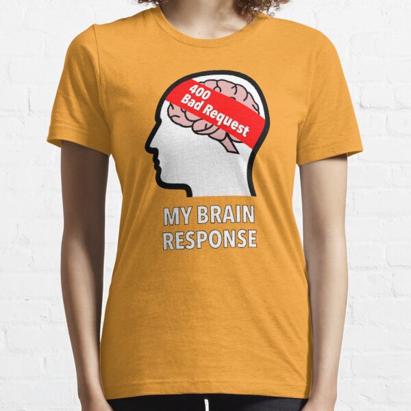 My Brain Response: 400 Bad Request Essential T-Shirt product image