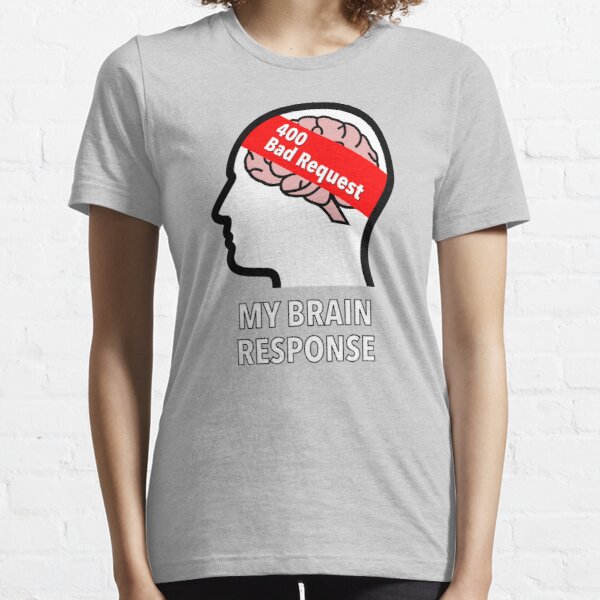 My Brain Response: 400 Bad Request Essential T-Shirt product image