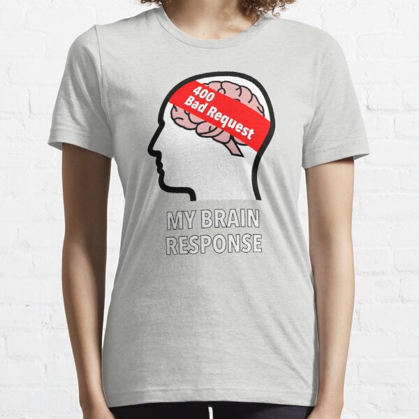 My Brain Response: 400 Bad Request Essential T-Shirt product image