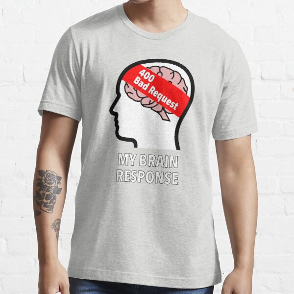 My Brain Response: 400 Bad Request Essential T-Shirt product image