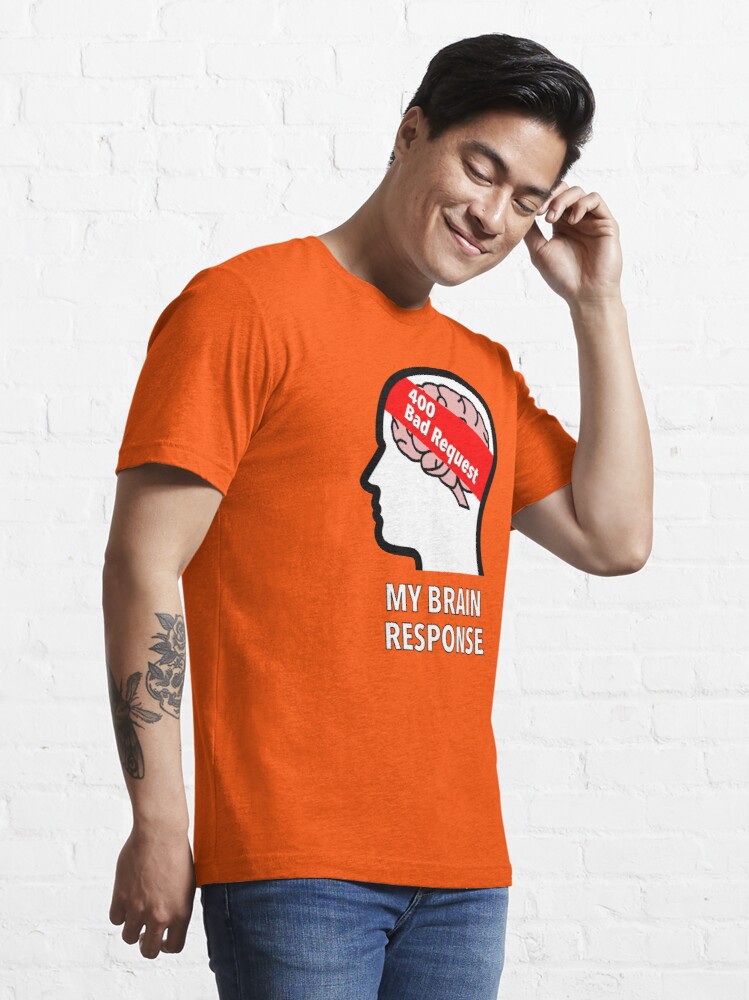 My Brain Response: 400 Bad Request Essential T-Shirt product image