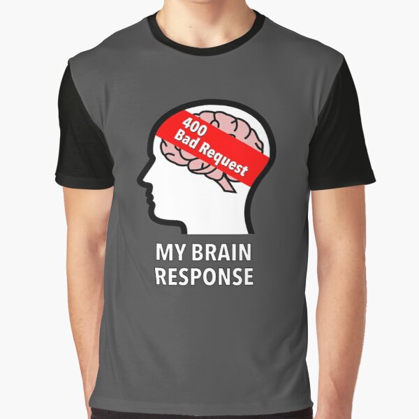 My Brain Response: 400 Bad Request Graphic T-Shirt product image