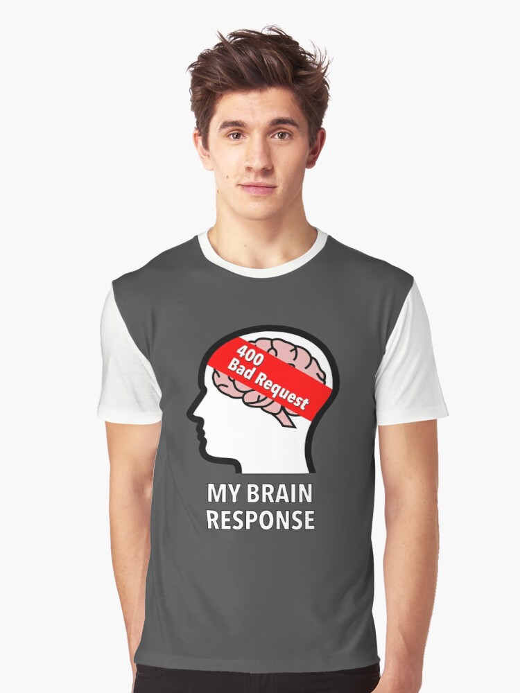 My Brain Response: 400 Bad Request Graphic T-Shirt product image