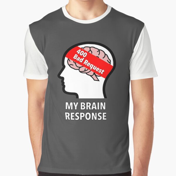 My Brain Response: 400 Bad Request Graphic T-Shirt product image