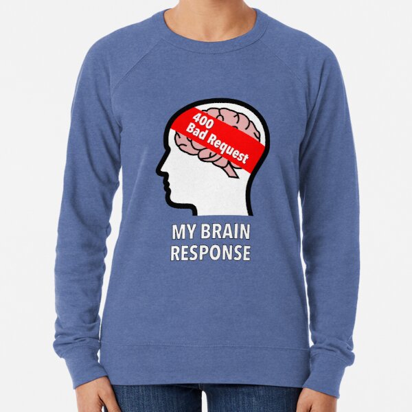 My Brain Response: 400 Bad Request Lightweight Sweatshirt product image