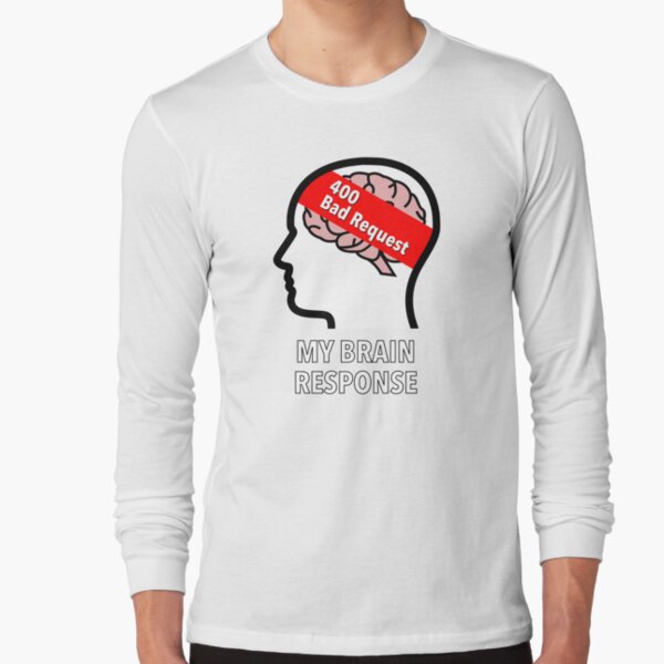My Brain Response: 400 Bad Request Long Sleeve T-Shirt product image