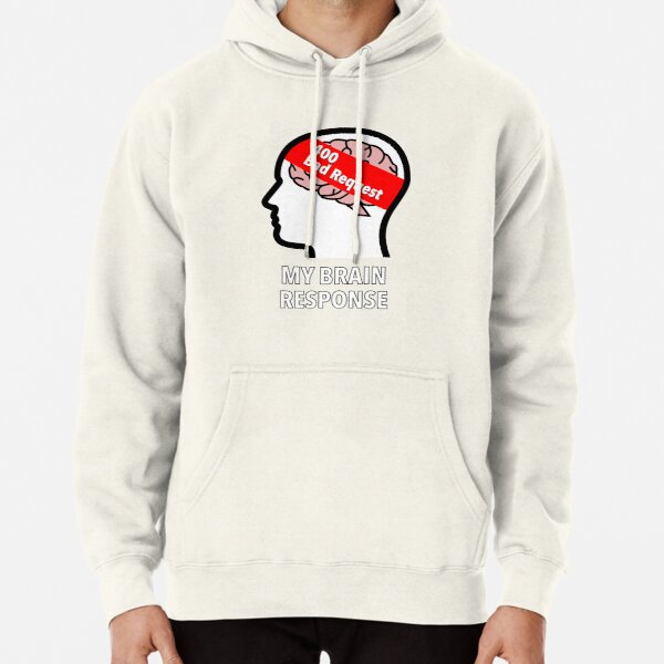 My Brain Response: 400 Bad Request Pullover Hoodie product image