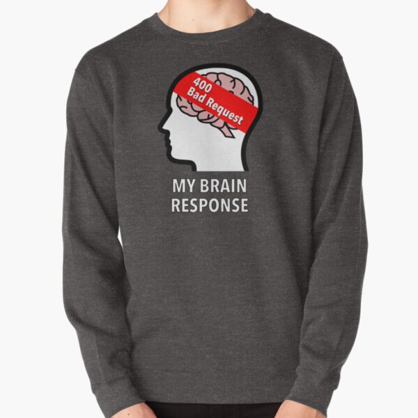 My Brain Response: 400 Bad Request Pullover Sweatshirt product image