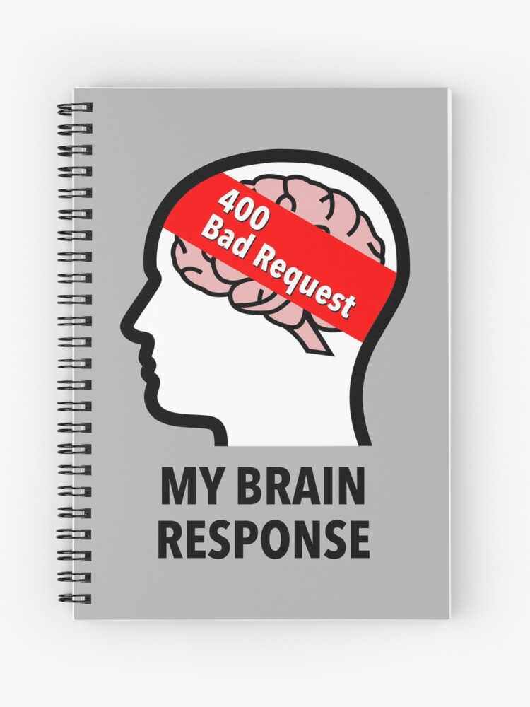My Brain Response: 400 Bad Request Spiral Notebook product image