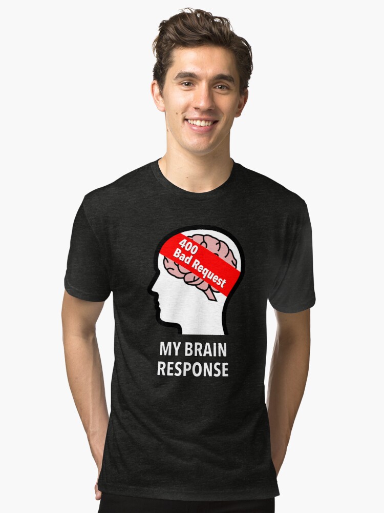 My Brain Response: 400 Bad Request Tri-Blend T-Shirt product image