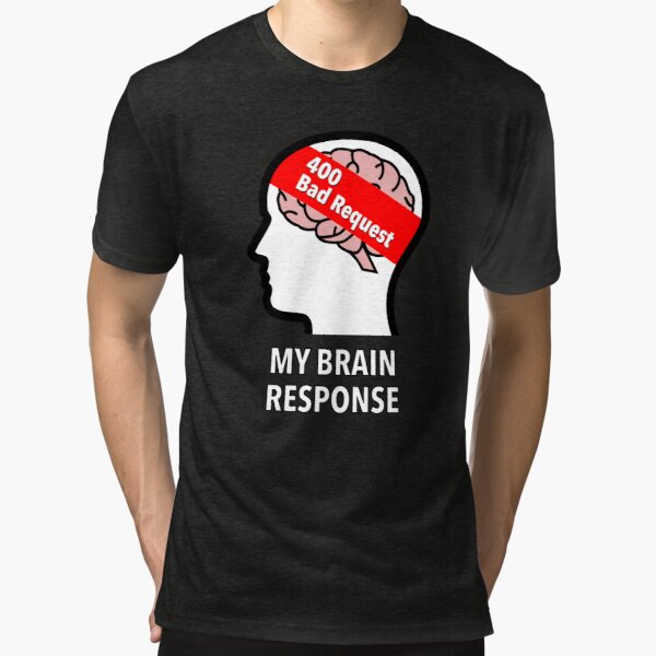 My Brain Response: 400 Bad Request Tri-Blend T-Shirt product image