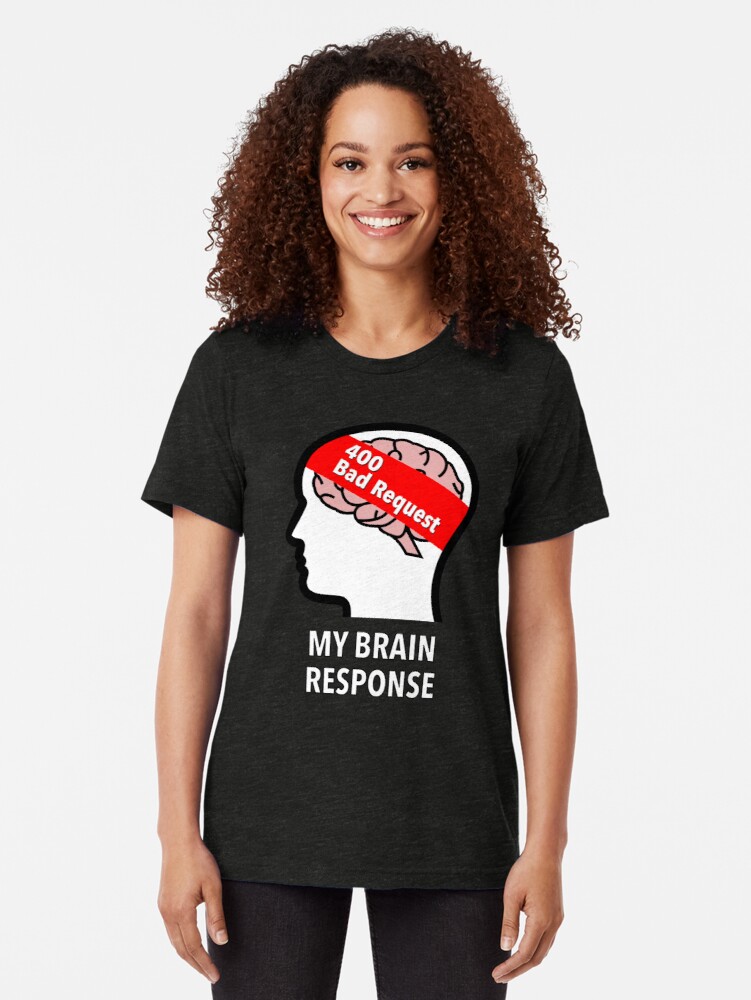 My Brain Response: 400 Bad Request Tri-Blend T-Shirt product image