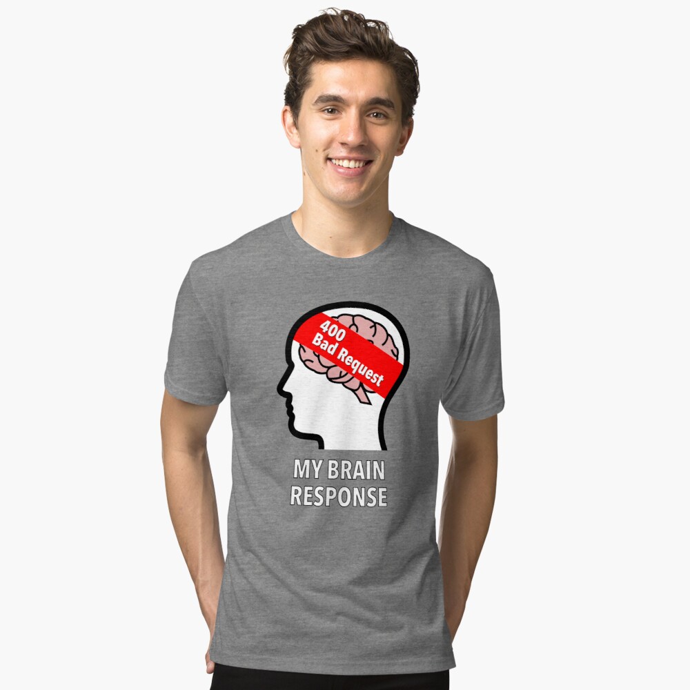 My Brain Response: 400 Bad Request Tri-Blend T-Shirt product image