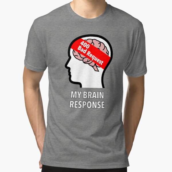 My Brain Response: 400 Bad Request Tri-Blend T-Shirt product image